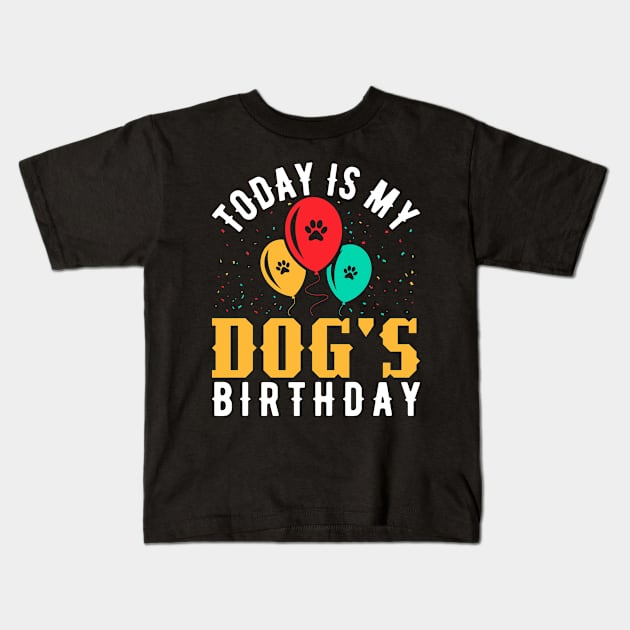 today is my dogs birthday Funny Dog Lover Kids T-Shirt by Tee__Dot